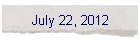 July 22, 2012